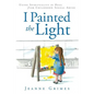 I Painted the Light: Using Spirituality to Heal from Childhood Sexual Abuse - Paperback