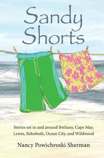 Sandy Shorts: Stories Set in and Around Bethany, Cape May, Lewes, Rehoboth, Ocean City, and Wildwood - Paperback