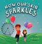 How Our Skin Sparkles: A Growth Mindset Children's Book for Global Citizens About Acceptance - Hardcover