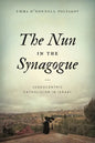 The Nun in the Synagogue: Judeocentric Catholicism in Israel - Paperback