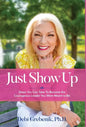 Just Show Up: Steps You Can Take To Become the Courageous Leader You Were Meant to Be - Hardcover