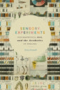 Sensory Experiments: Psychophysics, Race, and the Aesthetics of Feeling - Paperback