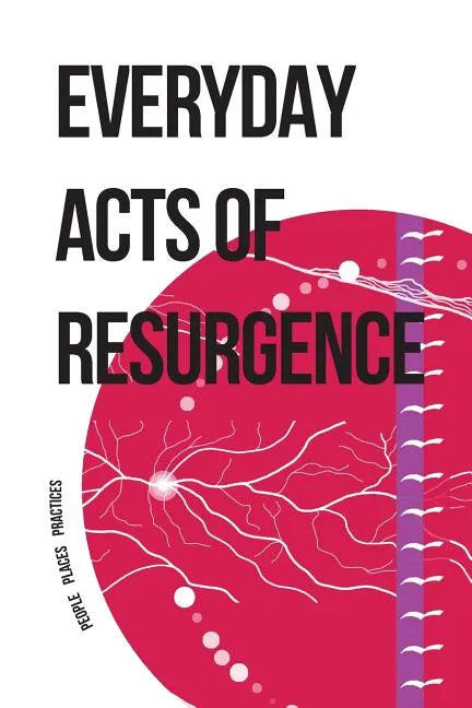 Everyday Acts of Resurgence: People, Places, Practices - Paperback