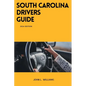 South Carolina Drivers Guide: A Comprehensive Study Manual to Safe Driving in South Carolina - Paperback