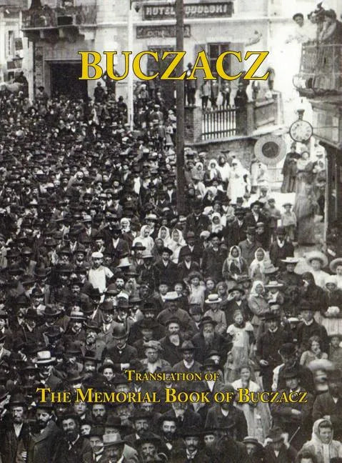 Translation of the Memorial (Yizkor) Book of the Jewish Community of Buczacz, Galicia - Hardcover