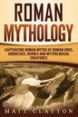 Roman Mythology: Captivating Roman Myths of Roman Gods, Goddesses, Heroes and Mythological Creatures - Paperback