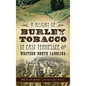A History of Burley Tobacco in East Tennessee & Western North Carolina - Hardcover