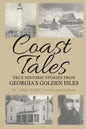 Coast Tales: True Historic Stories From Georgia's Golden Isles - Paperback