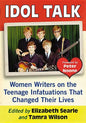 Idol Talk: Women Writers on the Teenage Infatuations That Changed Their Lives - Paperback