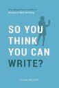 So You Think You Can Write?: The Definitive Guide to Successful Online Writing - Paperback