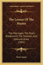 The Lesson Of The Master: The Marriages, The Pupil, Brooksmith, The Solution, And Edmund Orme (1891) - Paperback