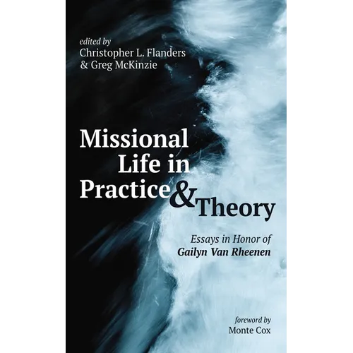 Missional Life in Practice and Theory: Essays in Honor of Gailyn Van Rheenen - Paperback