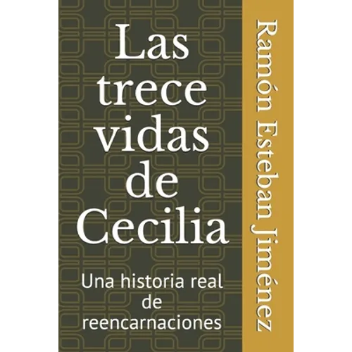 Las trece vidas de Cecilia: Una historia real de Reencarnaciones - Paperback