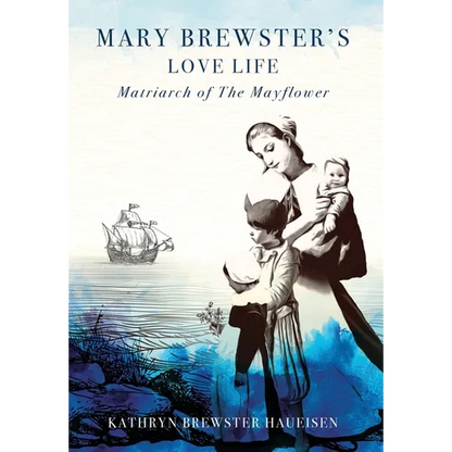 Mary Brewster's Love Life / Matriarch of the Mayflower - Hardcover