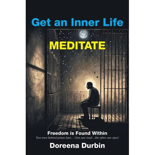 Get an Inner Life MEDITATE: Freedom is Found Within Two men behind prison bars... One saw mud...the other saw stars! - Paperback