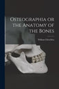 Osteographia or the Anatomy of the Bones - Paperback