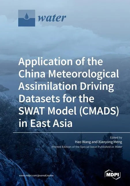 Application of the China Meteorological Assimilation Driving Datasets for the SWAT Model (CMADS) in East Asia - Paperback