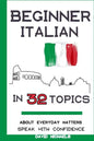 Beginner Italian in 32 Topics: Speak with Confidence About Everyday Matters. - Paperback
