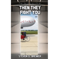 Then They Fight You - Paperback