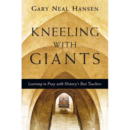 Kneeling with Giants: Learning to Pray with History's Best Teachers - Paperback