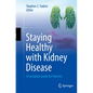 Staying Healthy with Kidney Disease: A Complete Guide for Patients - Paperback