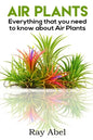 Air Plants: All you need to know about Air Plants in a single book! - Paperback