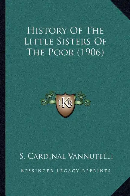 History Of The Little Sisters Of The Poor (1906) - Paperback