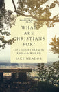 What Are Christians For?: Life Together at the End of the World - Hardcover