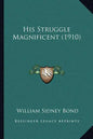 His Struggle Magnificent (1910) - Paperback