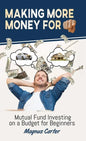 Making More Money for You!: Mutual Fund Investing on a Budget for Beginners - Hardcover