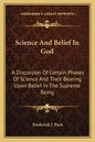 Science and Belief in God: A Discussion of Certain Phases of Science and Their Bearing Upon Belief in the Supreme Being - Paperback