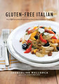 Gluten-Free Italian: Over 150 Irresistible Recipes Without Wheat -- From Crostini to Tiramisu - Paperback