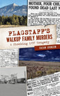Flagstaff's Walkup Family Murders: A Shocking 1937 Tragedy - Hardcover