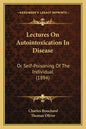 Lectures on Autointoxication in Disease: Or Self-Poisoning of the Individual (1894) - Paperback