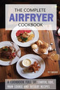 The Complete Airfryer Cookbook: Fulfilling all you Airfryer recipe needs! - Paperback