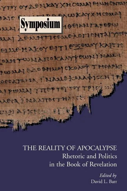 The Reality of Apocalypse: Rhetoric and Politics in the Book of Revelation - Paperback