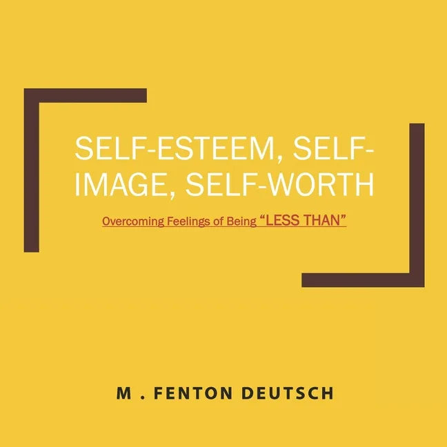 Self-Esteem, Self-Image, Self-Worth: Overcoming Feelings of Being "LESS THAN" - Paperback