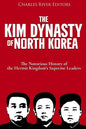The Kim Dynasty of North Korea: The Notorious History of the Hermit Kingdom's Supreme Leaders - Paperback