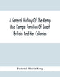 A General History Of The Kemp And Kempe Families Of Great Britain And Her Colonies, With Arms, Pedigrees, Portraits, Illustrations Of Seats, Foundatio - Paperback