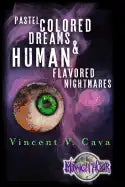 Pastel Colored Dreams & Human Flavored Nightmares - Paperback