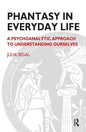 Phantasy in Everyday Life: A Psychoanalytic Approach to Understanding Ourselves - Paperback