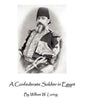 A Confederate Soldier in Egypt: Late Colonel in U.S. Army, Major-General in the Confederate Service, - Paperback