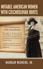 Notable American Women with Czechoslovak Roots: A Bibliography, Bio-Bibliographies, Historiography and Genealogy - Hardcover