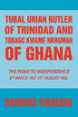 Tubal Uriah Butler of Trinidad and Tobago Kwame Nkrumah of Ghana: The Road to Independence - Paperback