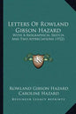 Letters Of Rowland Gibson Hazard: With A Biographical Sketch, And Two Appreciations (1922) - Paperback