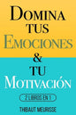 Domina Tus Emociones & Tu Motivación: 2 Libros en 1 - Paperback
