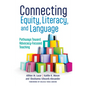 Connecting Equity, Literacy, and Language: Pathways Toward Advocacy-Focused Teaching - Paperback