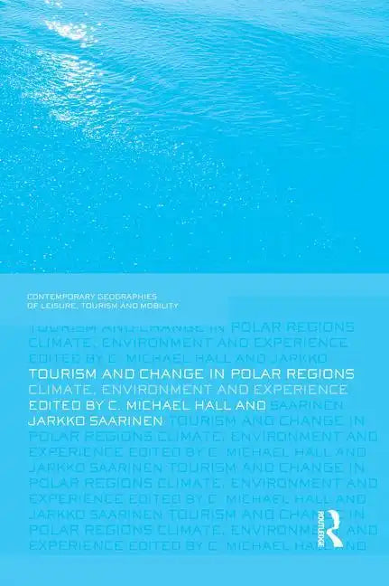 Tourism and Change in Polar Regions: Climate, Environments and Experiences - Paperback