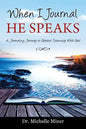 When I Journal He Speaks: A Journaling Journey to Greater Intimacy with God - Paperback