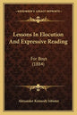 Lessons In Elocution And Expressive Reading: For Boys (1884) - Paperback